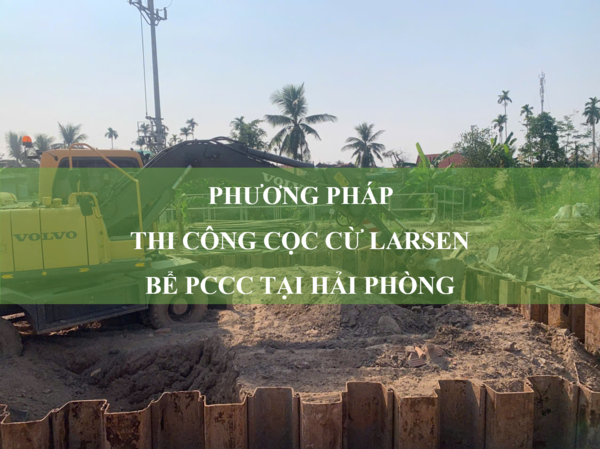 Phương pháp thi công cọc cừ larsen bể PCCC tại Hải Phòng